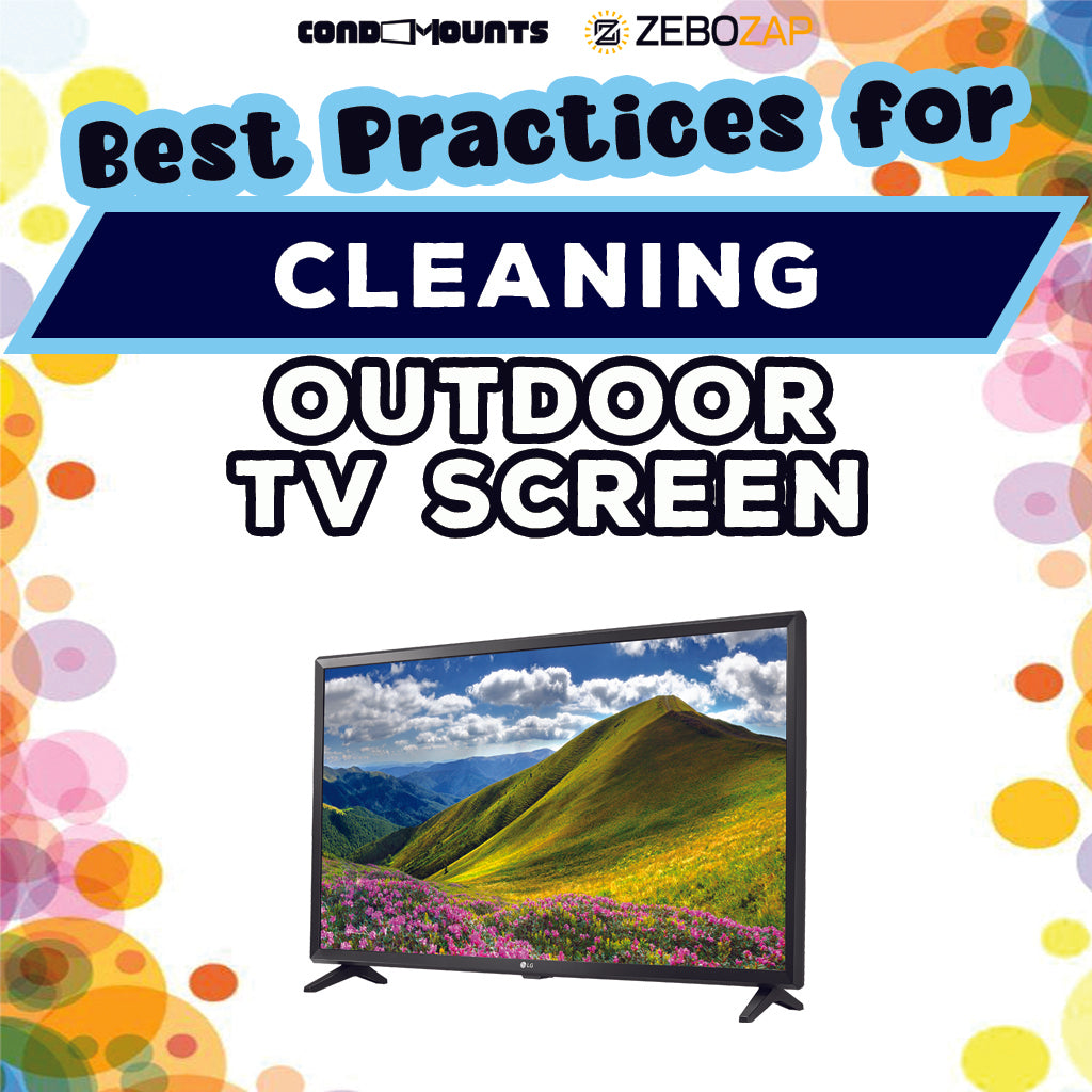Best Practices for Cleaning Your Outdoor TV Screen ZeboZap