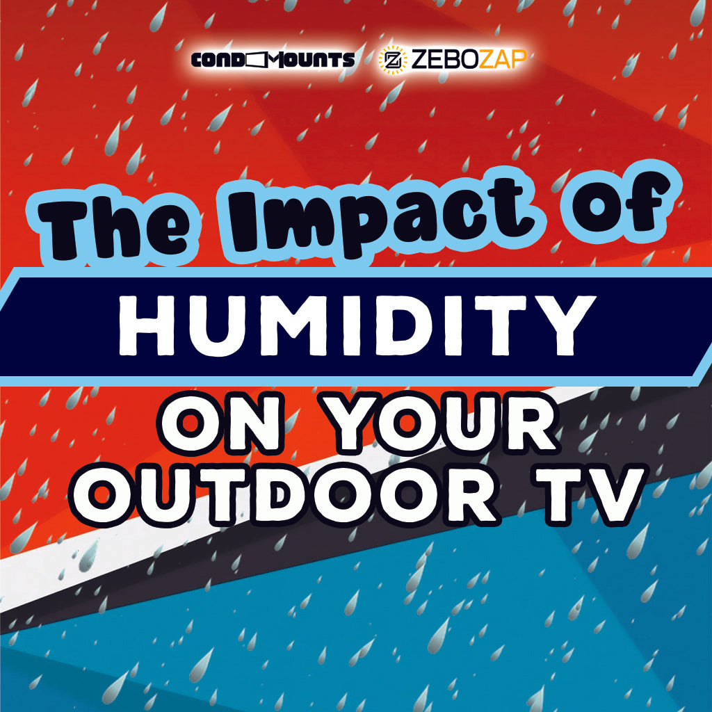 The Impact of Humidity on Your Outdoor TV How ZeboZap Mounts Keep You