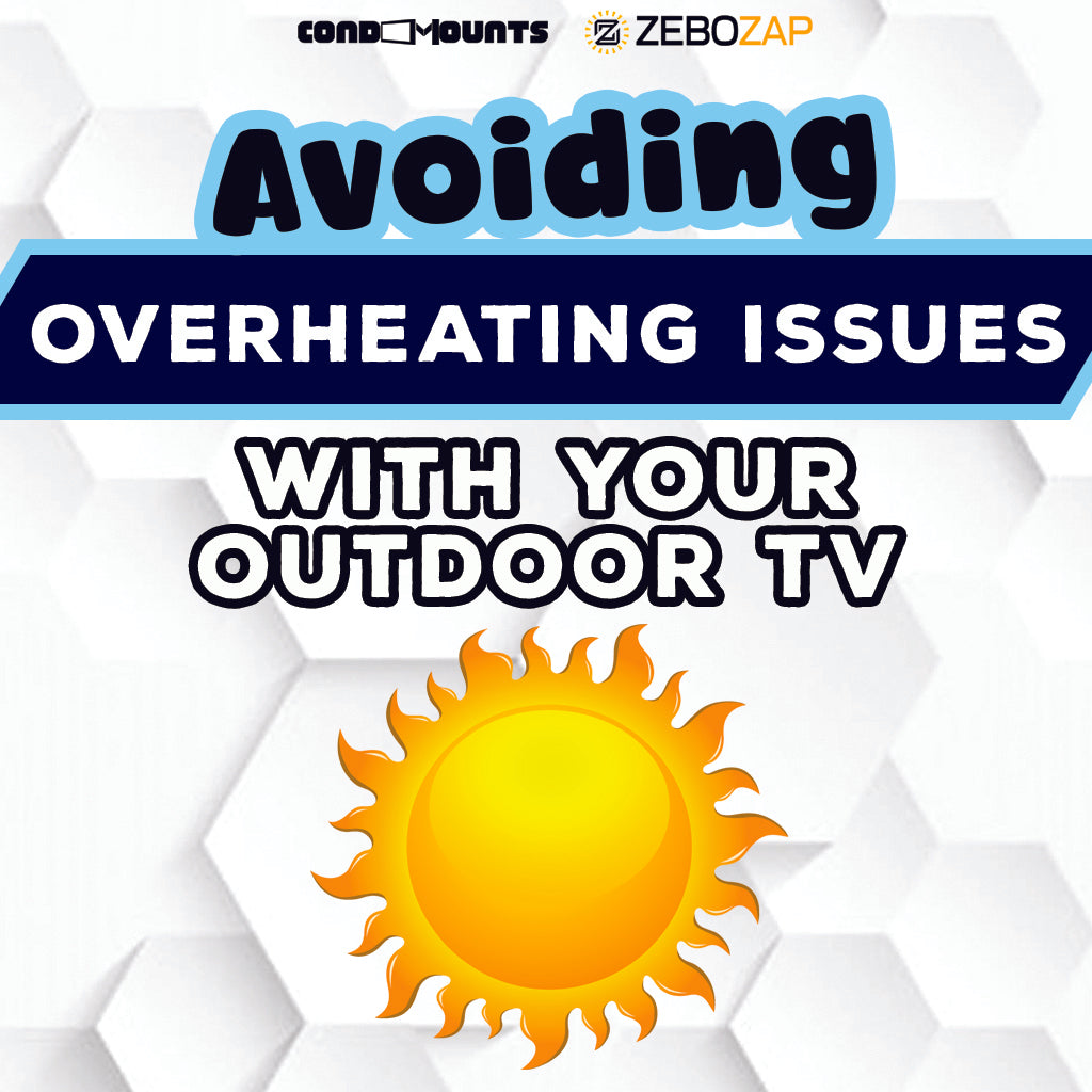 Avoiding Overheating Issues with Your Outdoor TV ZeboZap