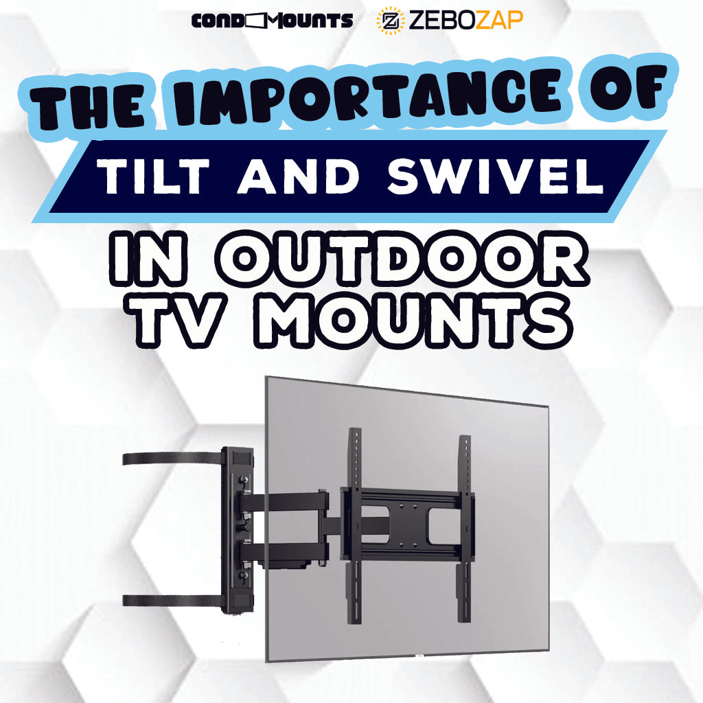 The Importance of Tilt and Swivel in Outdoor TV Mounts ZeboZap