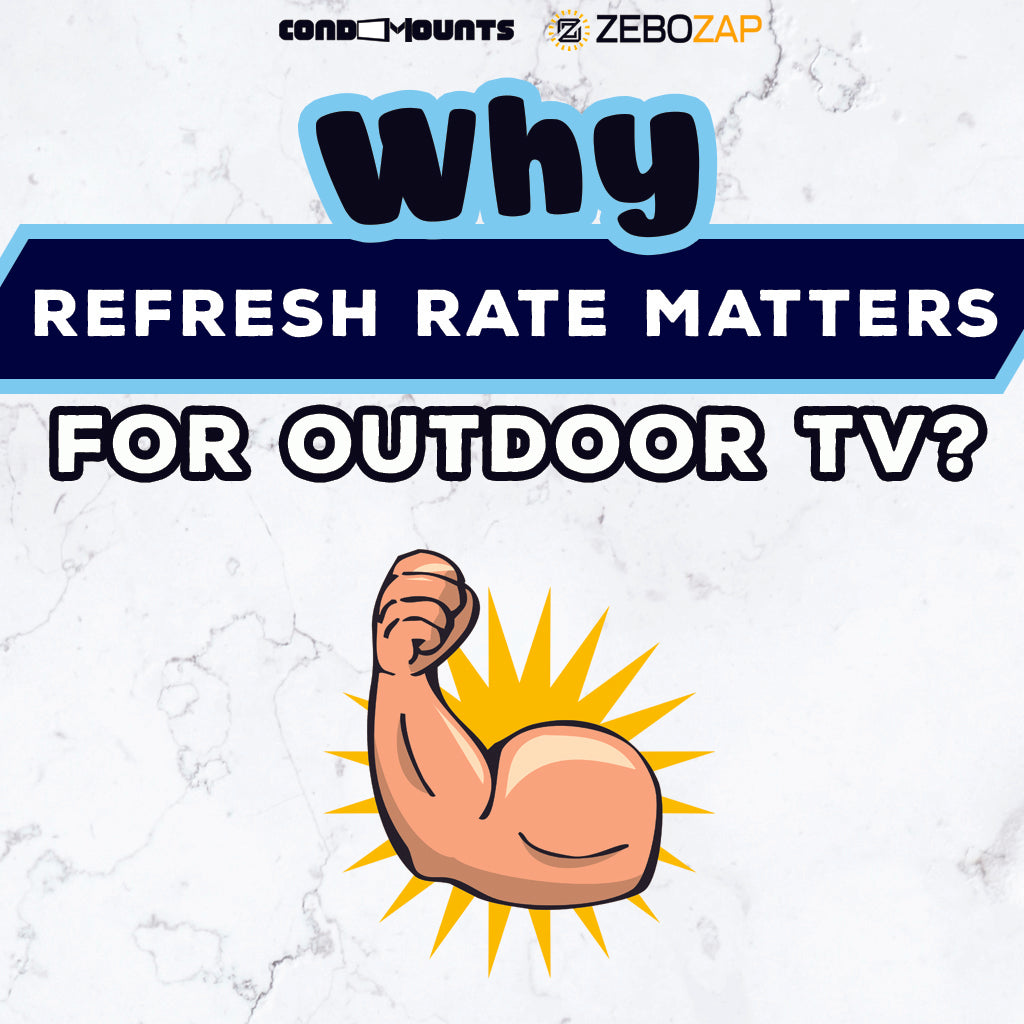 Why Refresh Rate Matters for Outdoor TVs ZeboZap