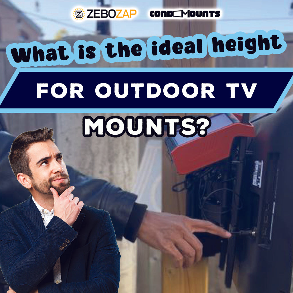 What is the Ideal Height for Installing Outdoor TV Mounts? ZeboZap