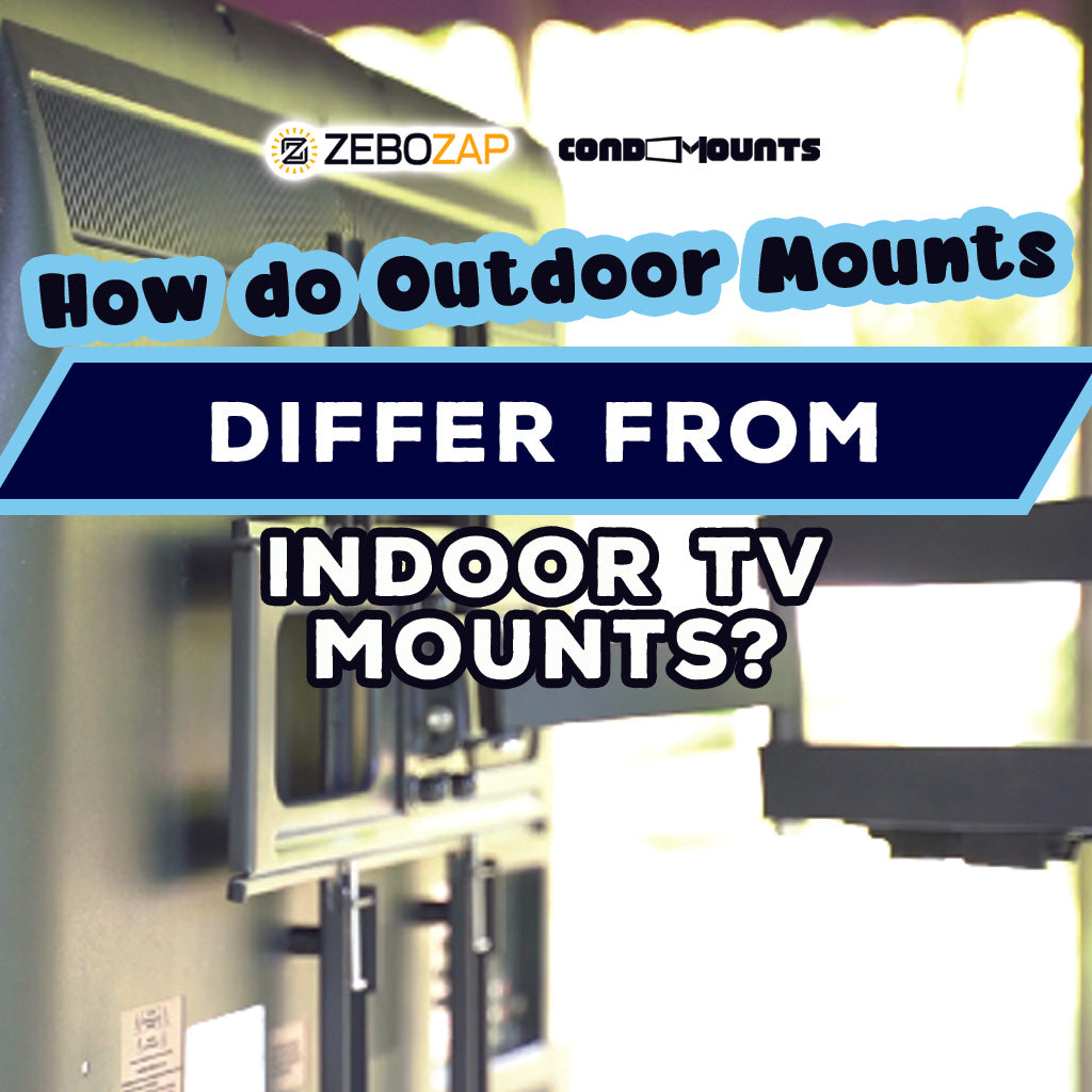 Decoding the Differences Outdoor TV Mounts vs. Indoor TV Mounts ZeboZap