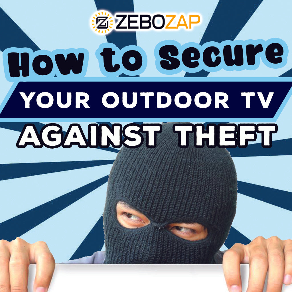 How to Secure Your Outdoor TV Against Theft ZeboZap