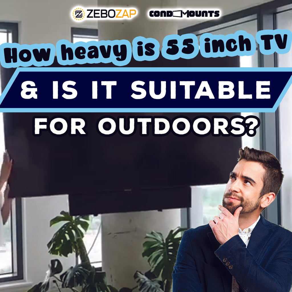 How heavy is a 55inch TV and is it suitable outdoors? – ZeboZap