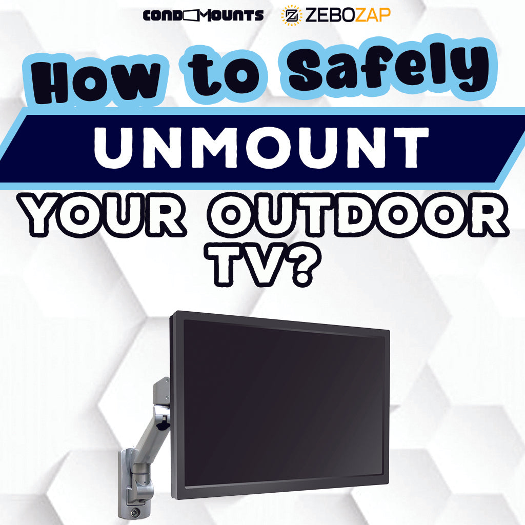 How to Safely Unmount Your Outdoor TV ZeboZap