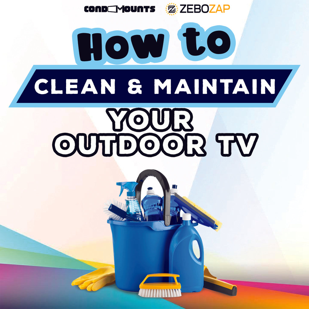 How to Clean and Maintain Your Outdoor TV" ZeboZap