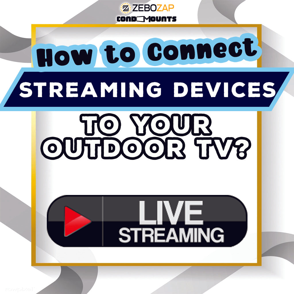 How to Connect Streaming Devices to Your Outdoor TV ZeboZap